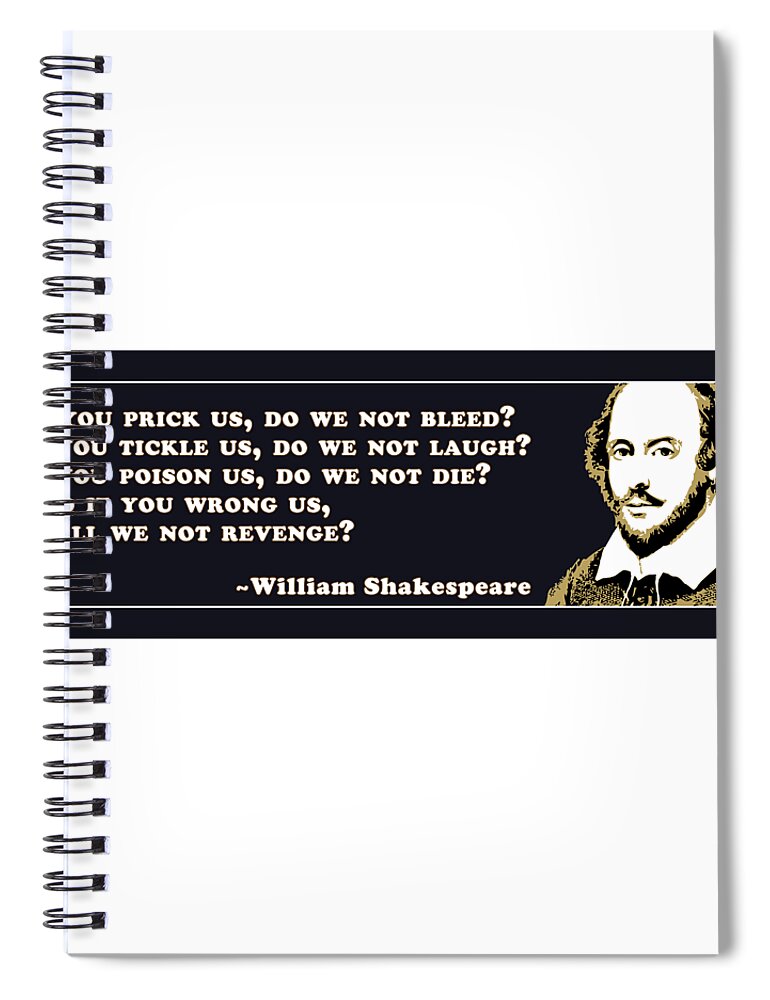 If Spiral Notebook featuring the digital art If you prick us, do we not bleed? #shakespeare #shakespearequote #4 by TintoDesigns