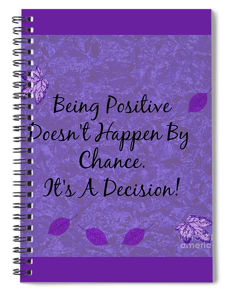 Being Positive Spiral Notebook featuring the digital art Being Positive Is A Decision by Diamante Lavendar