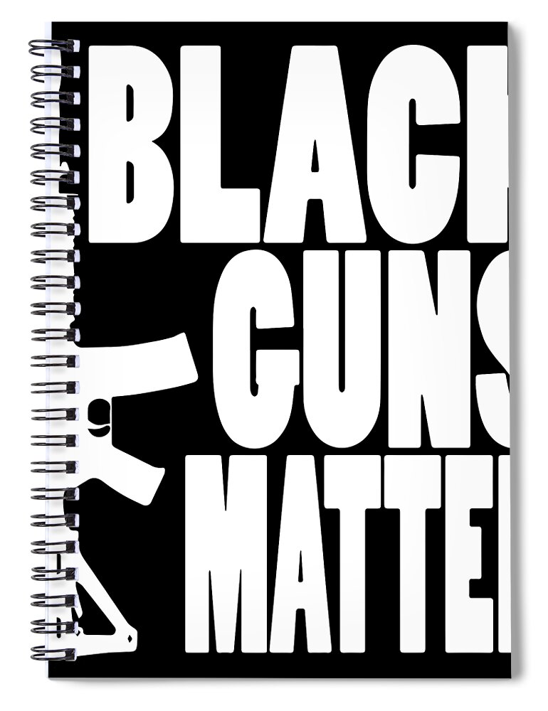 Black Guns Matter Pro Gun Black Ar 15 Ak47 2Nd Amendment patriotic Spiral  Notebook by Levi O'Hea - Fine Art America