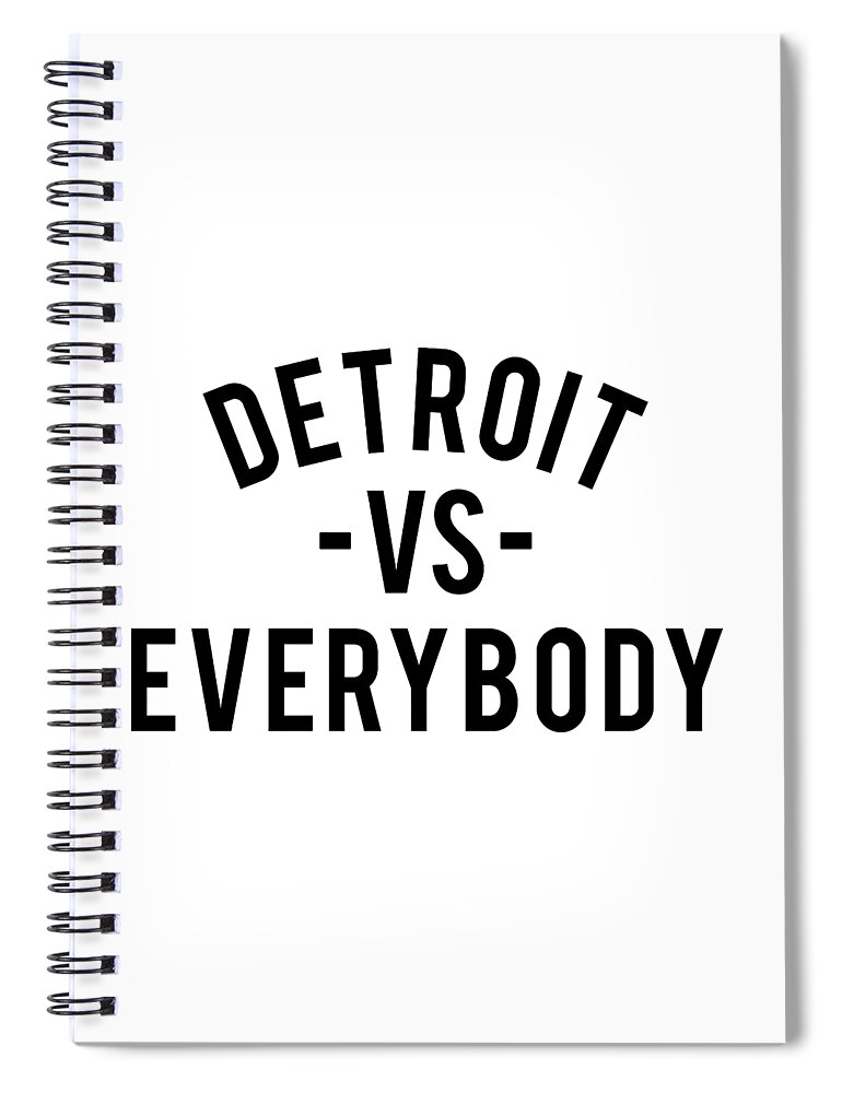 Detroit Vs Everybody Spiral Notebook by Eddy Han - Fine Art America