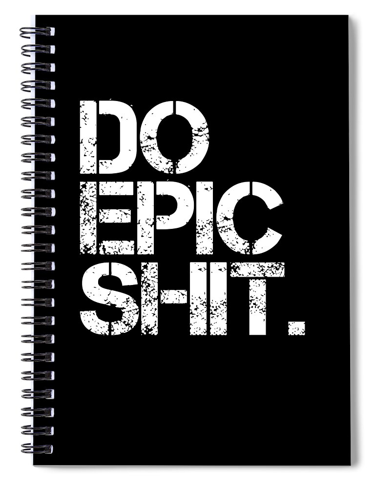 Do Epic Shit Spiral Notebook featuring the mixed media Do Epic Shit - Minimal Black and white print - Motivational Poster 2 by Studio Grafiikka