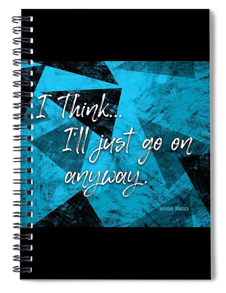 Affirmation Spiral Notebook featuring the digital art Go On Anyway by L Diane Johnson