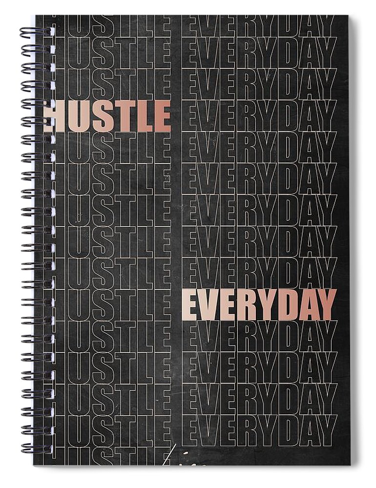  Spiral Notebook featuring the digital art Hustle Everyday by Hustlinc