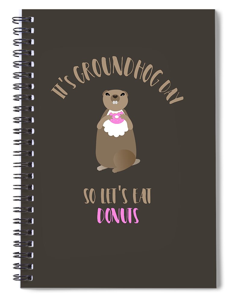 Groundhog Spiral Notebook featuring the digital art It's Groundhog Day so Let's Eat Donuts by Barefoot Bodeez Art