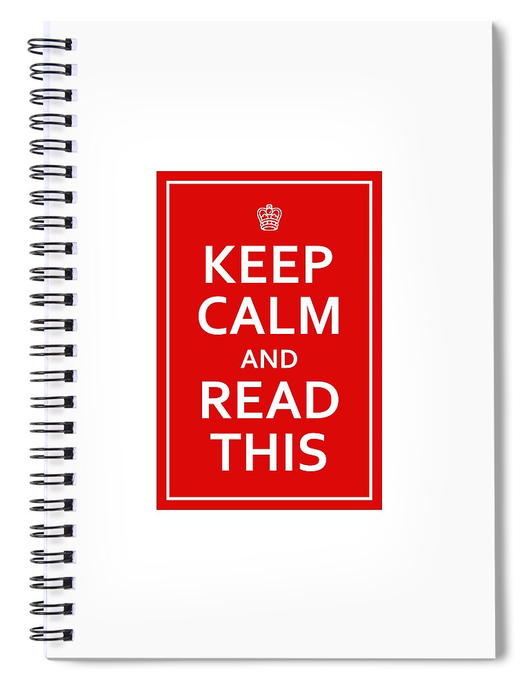 Richard Reeve Spiral Notebook featuring the digital art Keep Calm - Read This by Richard Reeve
