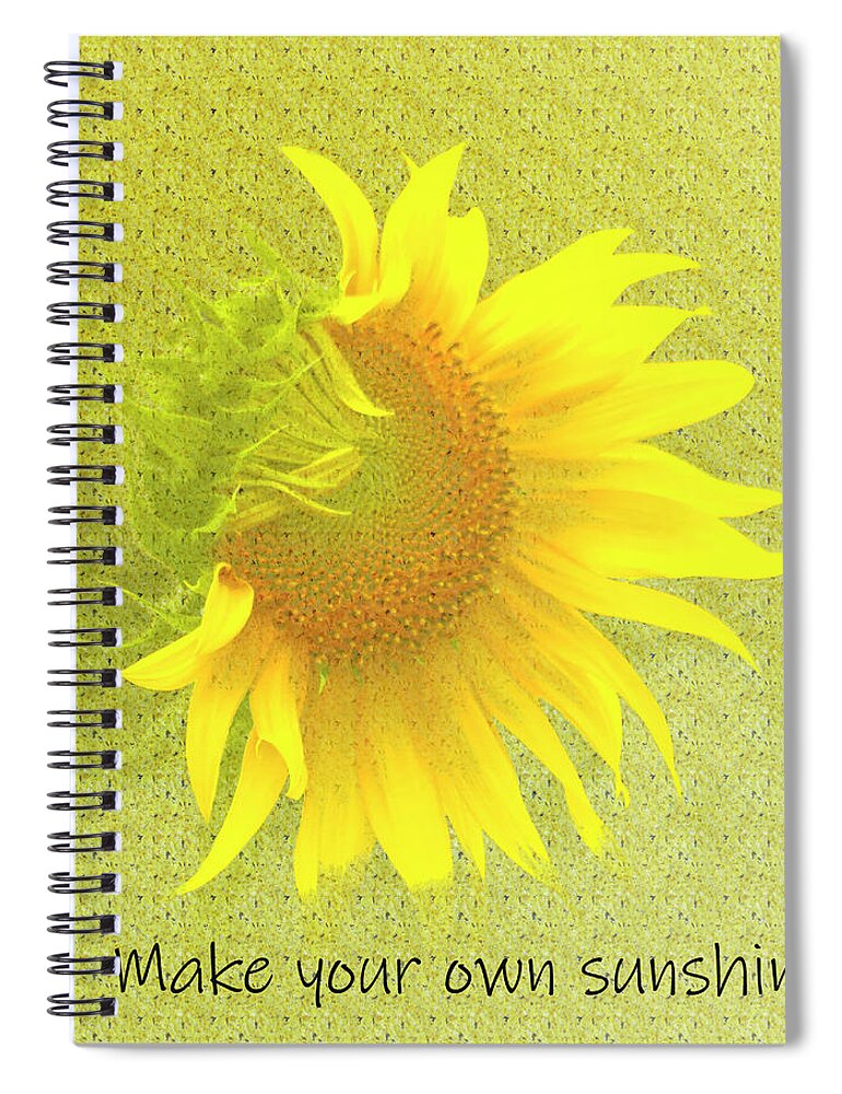 Sunflower Spiral Notebook featuring the photograph Make Your Own Sunshine by Ola Allen