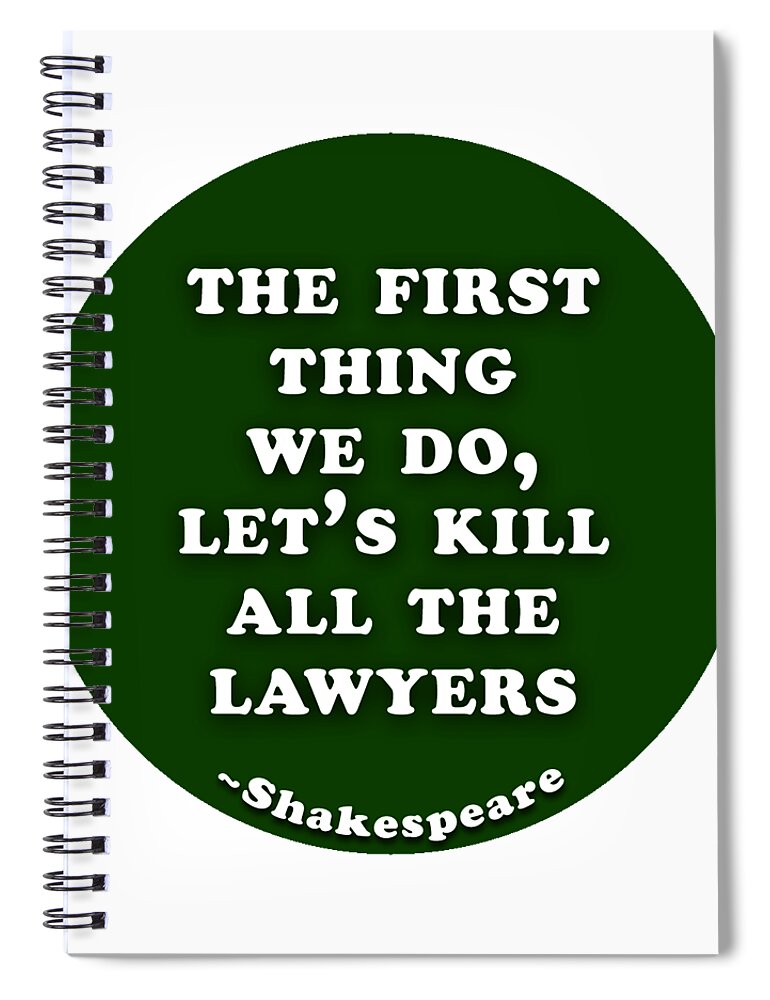 The Spiral Notebook featuring the digital art The first thing we do, let's kill all the lawyers #shakespeare #shakespearequote by TintoDesigns