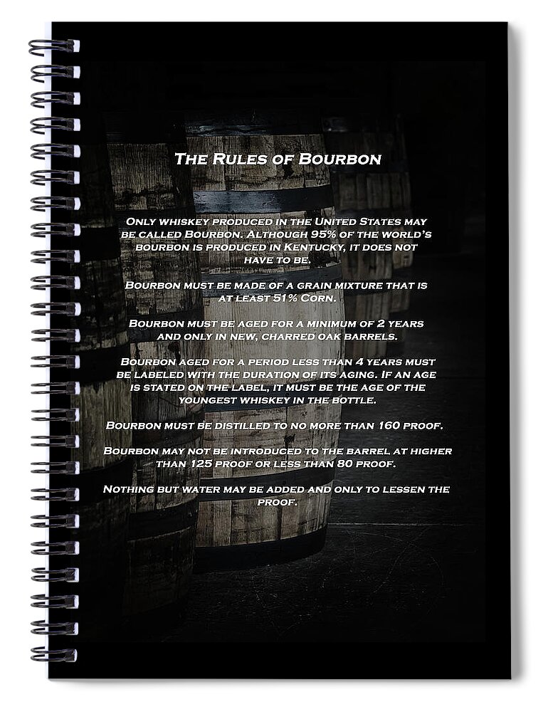 Bourbon Barrels Spiral Notebook featuring the photograph The Rules of Bourbon by Susan Rissi Tregoning