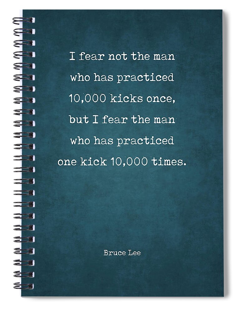 Bruce Lee Spiral Notebook featuring the digital art One Kick 10000 Times - Bruce Lee Quote 2 - Motivational, Inspiring Print #2 by Studio Grafiikka
