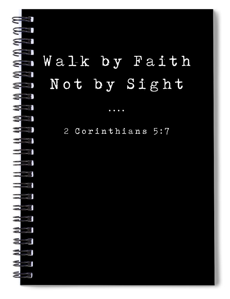 2 Corinthians 5 7 Spiral Notebook featuring the digital art 2 Corinthians 5 7 - Bible Verses - Faith Based, Inspirational Print 2 by Studio Grafiikka