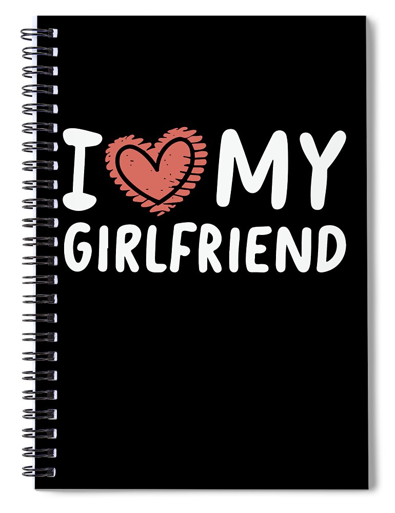 Love Spiral Notebook featuring the digital art I Love My Girlfriend #2 by Flippin Sweet Gear