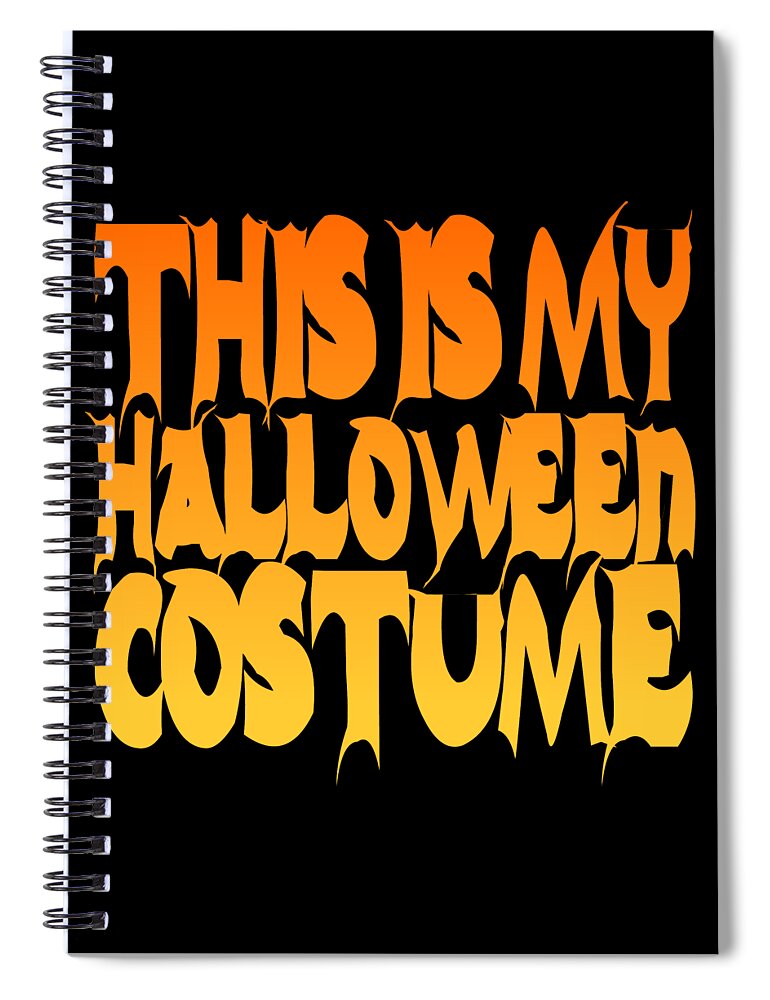 Halloween Costume Spiral Notebook featuring the digital art This Is My Halloween Costume #2 by Flippin Sweet Gear