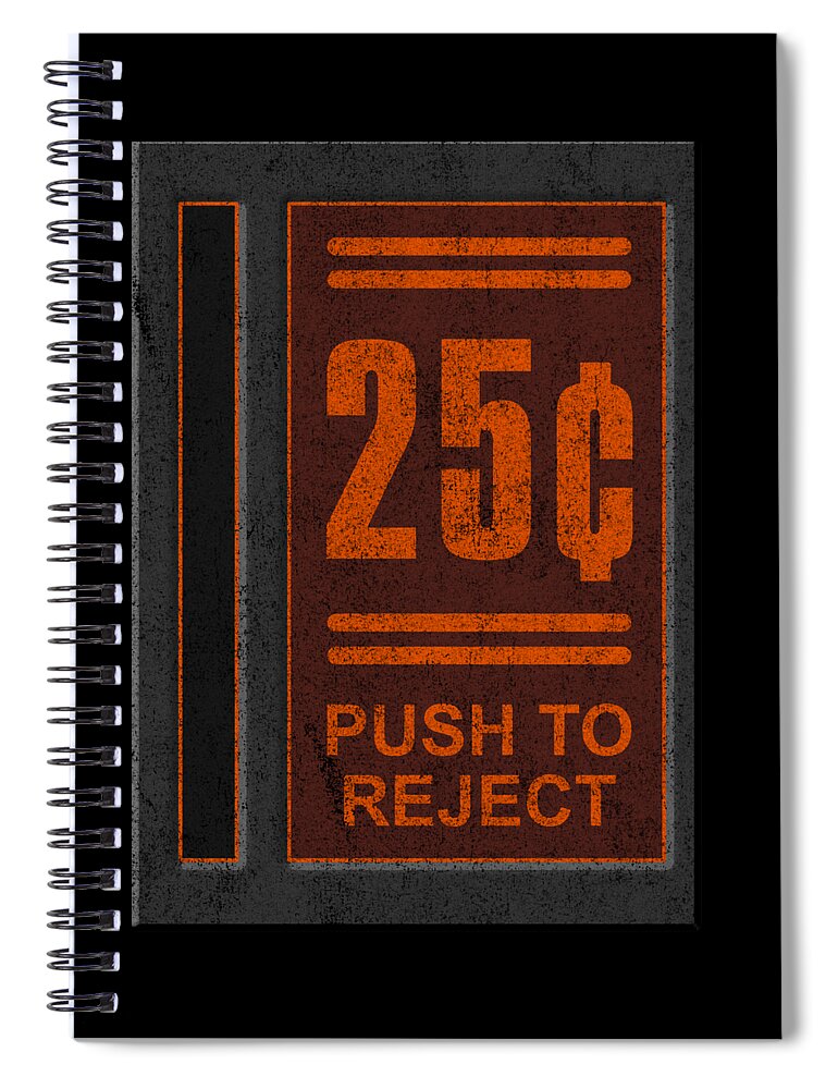 Funny Spiral Notebook featuring the digital art 25 Cents Push To Reject by Flippin Sweet Gear