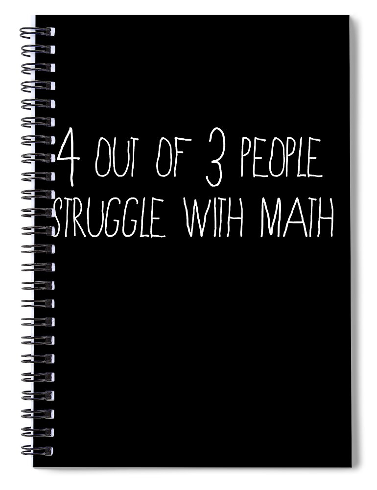 Funny Spiral Notebook featuring the digital art 4 Out Of 3 People Struggle With Math by Flippin Sweet Gear