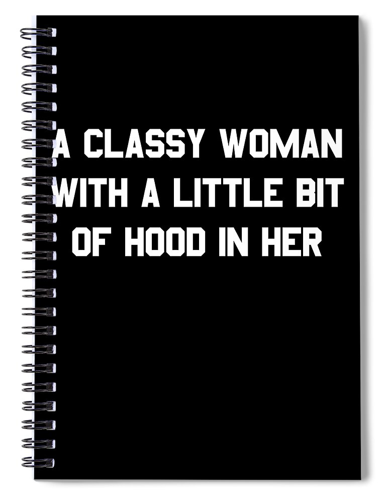 Funny Spiral Notebook featuring the digital art A Classy Woman With A Little Bit Of Hood In Her by Flippin Sweet Gear