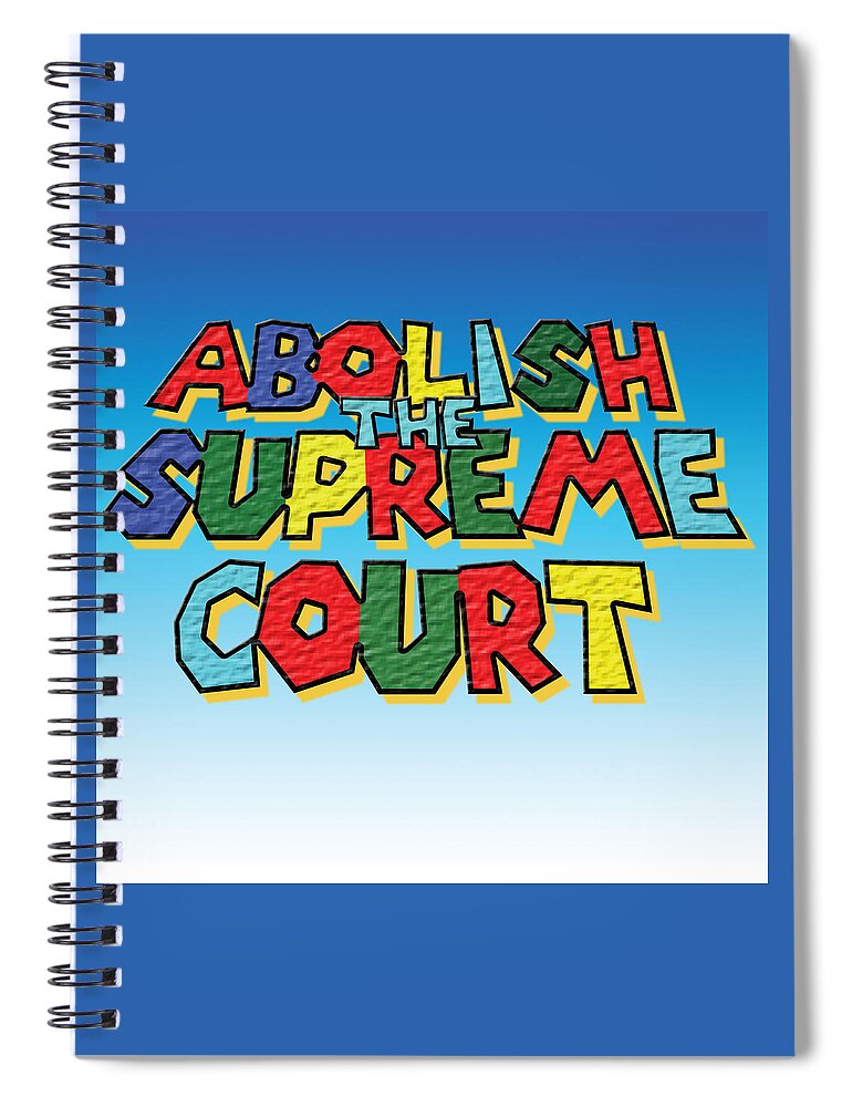 Abolish Spiral Notebook featuring the digital art Abolish the Supreme Court by Christopher Lotito
