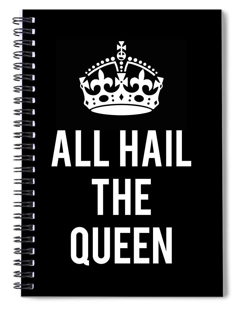 Funny Spiral Notebook featuring the digital art All Hail The Queen by Flippin Sweet Gear