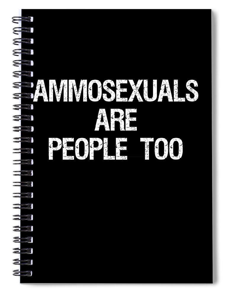 Funny Spiral Notebook featuring the digital art Ammosexuals Are People Too by Flippin Sweet Gear