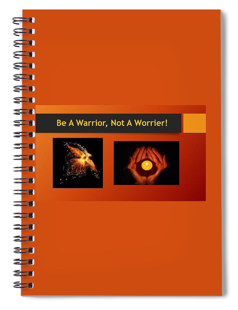 Warrior Spiral Notebook featuring the photograph Be a Warrior, Not A Worrier by Nancy Ayanna Wyatt