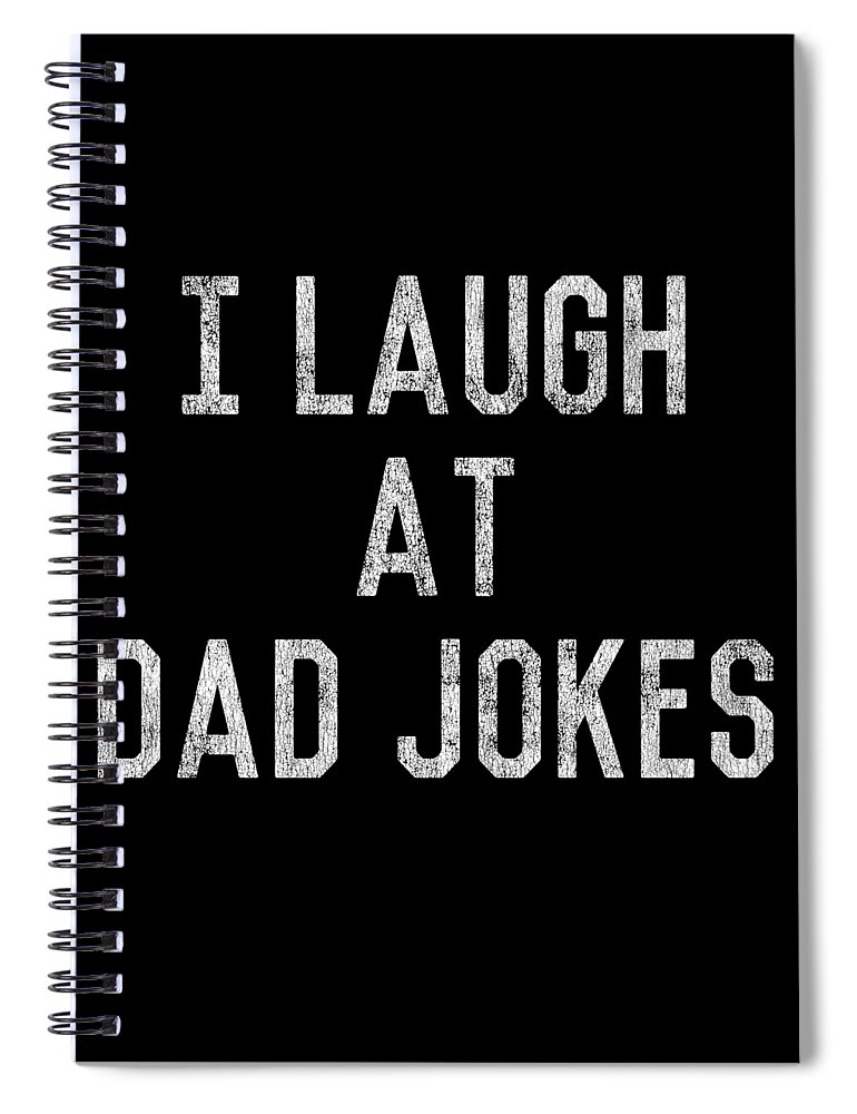 Gifts For Dad Spiral Notebook featuring the digital art Best Gift for Dad I Laugh At Dad Jokes by Flippin Sweet Gear