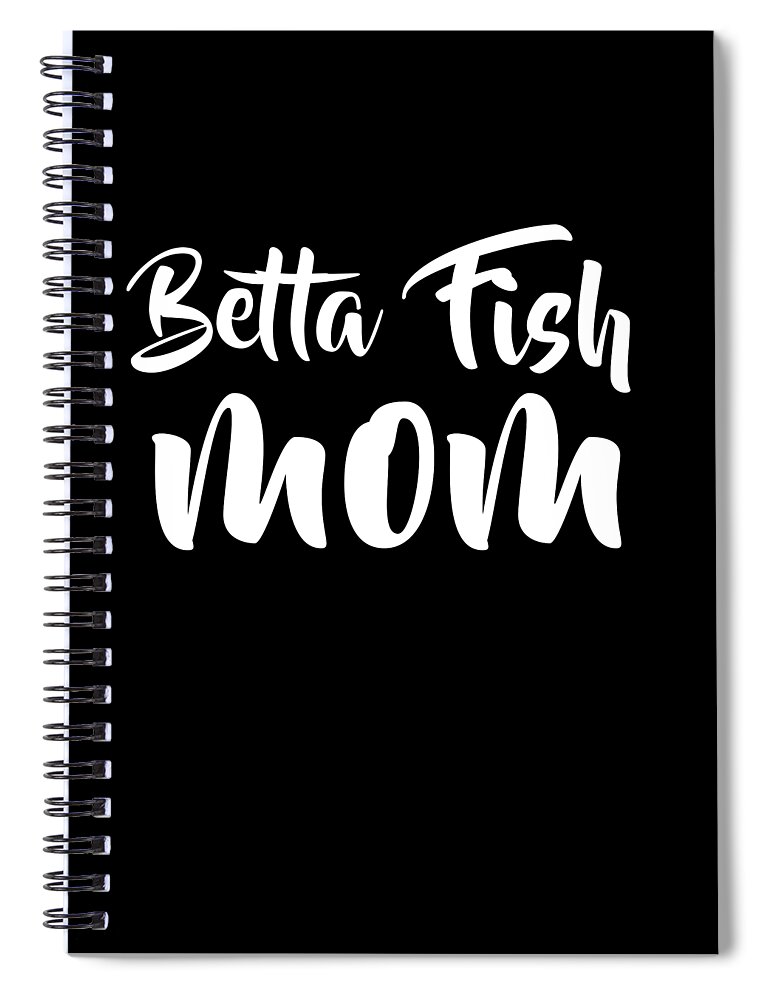 Beta Betta Fish Mom Cute Pet Mother Gift For Girls Spiral Notebook by  Noirty Designs - Fine Art America