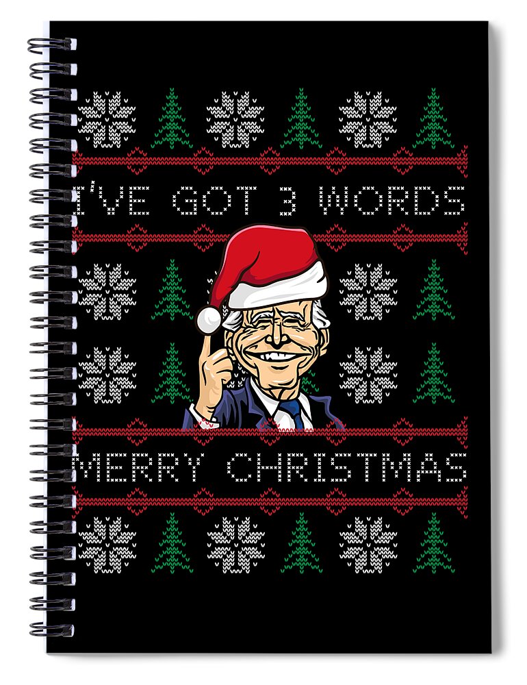 Christmas 2023 Spiral Notebook featuring the digital art Biden Ive Got 3 Words Merry Christmas by Flippin Sweet Gear