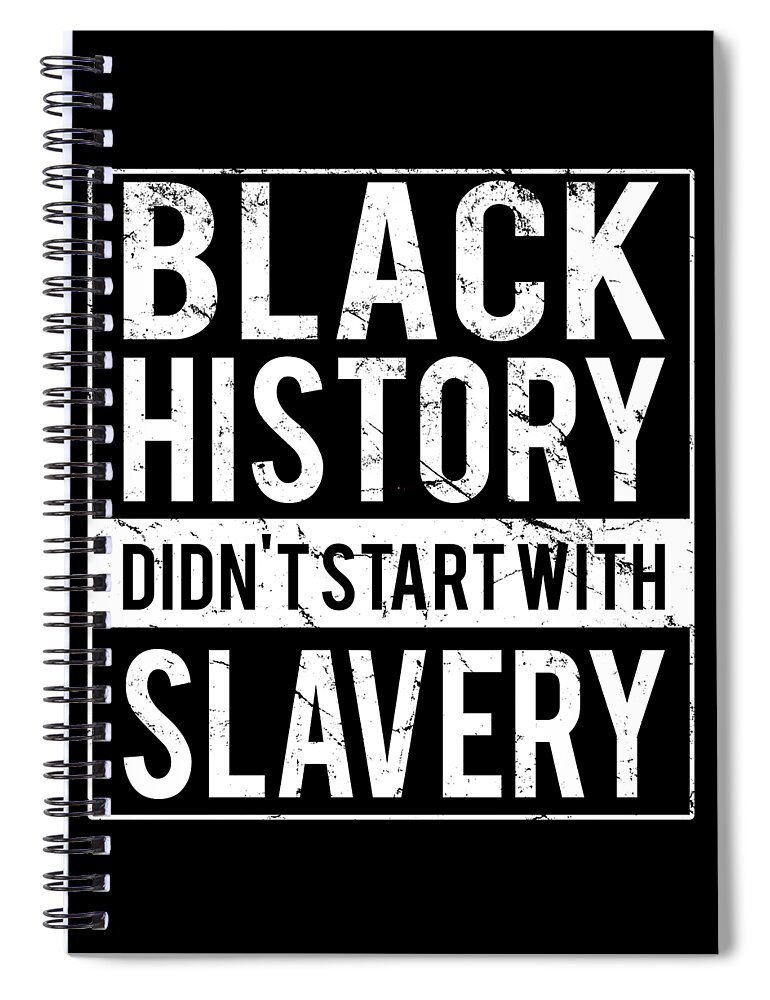 Funny Spiral Notebook featuring the digital art Black History Didnt Start With Slavery Juneteenth by Flippin Sweet Gear