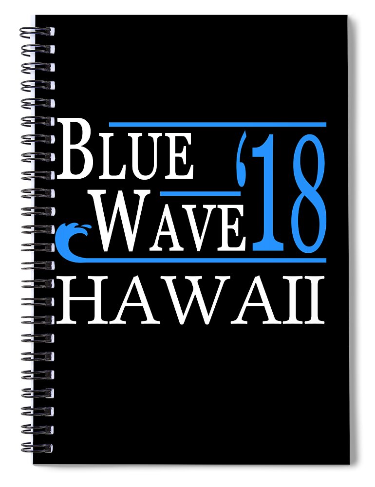 Election Spiral Notebook featuring the digital art Blue Wave HAWAII Vote Democrat by Flippin Sweet Gear