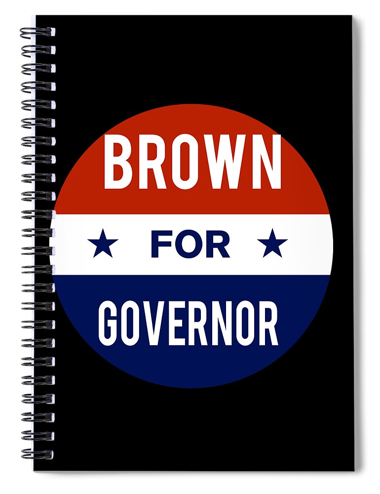Election Spiral Notebook featuring the digital art Brown For Governor by Flippin Sweet Gear