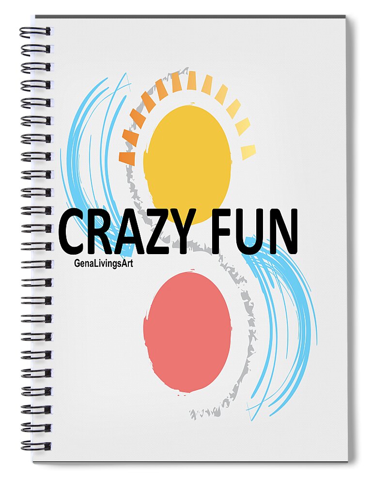  Spiral Notebook featuring the digital art CRAZY FUN Notebook by Gena Livings