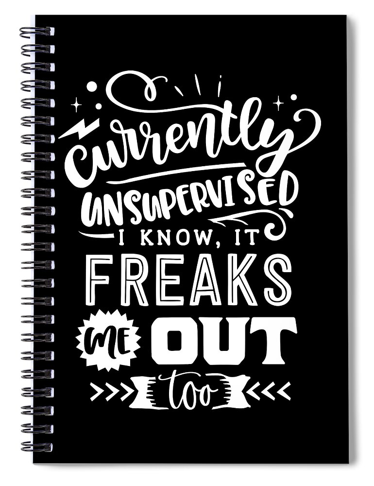 Sarcastic Spiral Notebook featuring the digital art Currently Unsupervised, I Know, It Freaks Me Out Too by Sambel Pedes