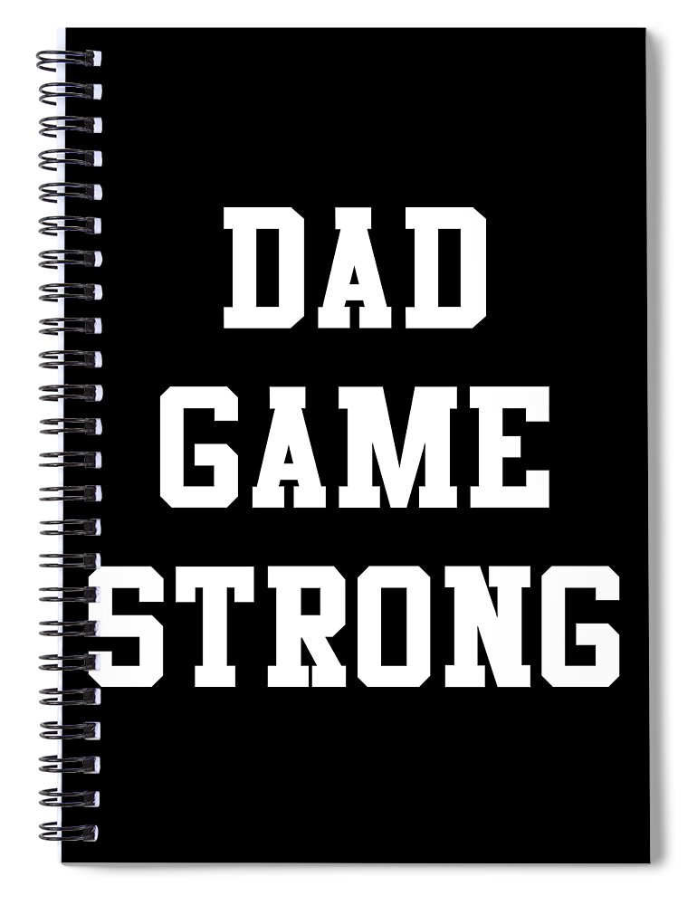 Gifts For Dad Spiral Notebook featuring the digital art Dad Game Strong by Flippin Sweet Gear