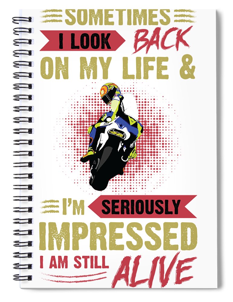 Dirt Bike Sometimes I Look Back on My Life and Im Seriously Impressed Im  Still Alive Spiral Notebook by Stacy McCafferty Pixels