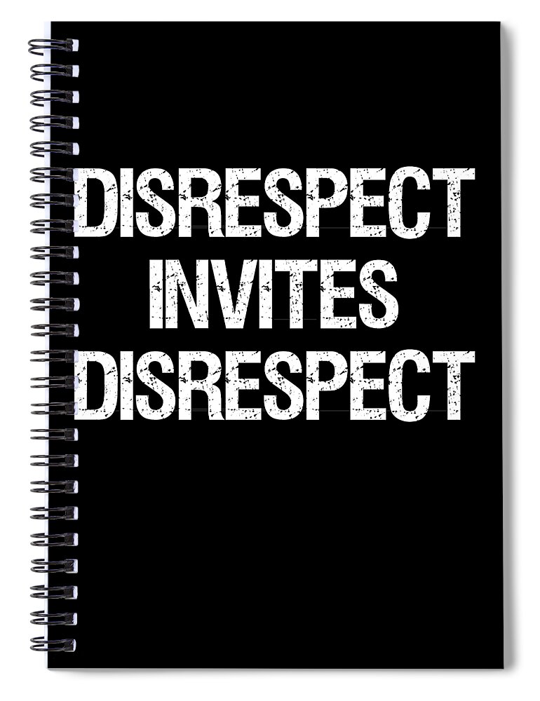 Funny Spiral Notebook featuring the digital art Disrespect Invites Disrespect by Flippin Sweet Gear