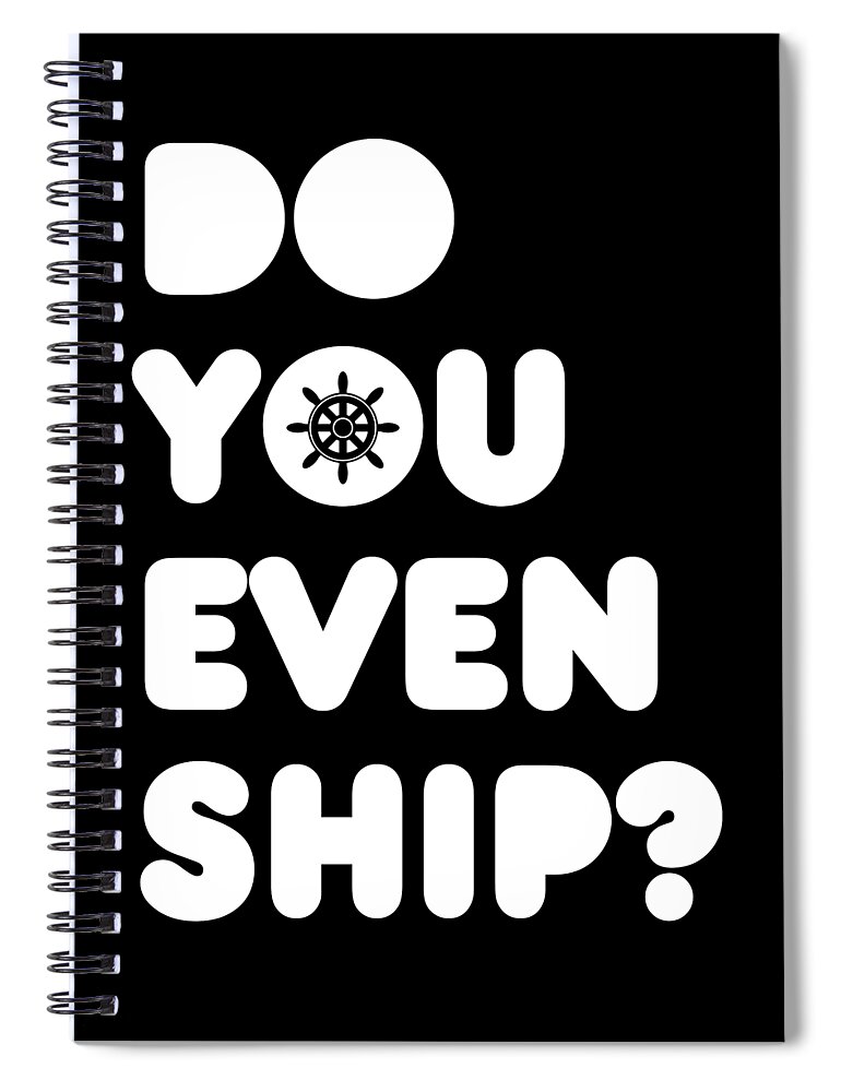 Boating Spiral Notebook featuring the digital art Do You Even Ship Funny Cruise by Flippin Sweet Gear