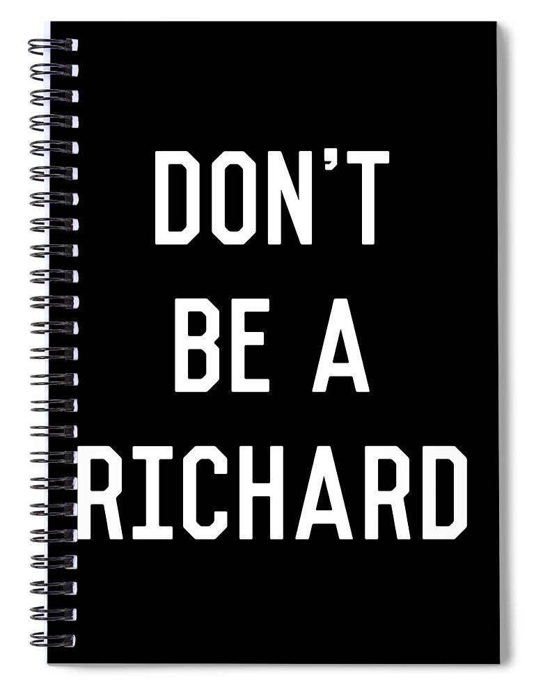 Funny Spiral Notebook featuring the digital art Dont Be a Richard Dick by Flippin Sweet Gear
