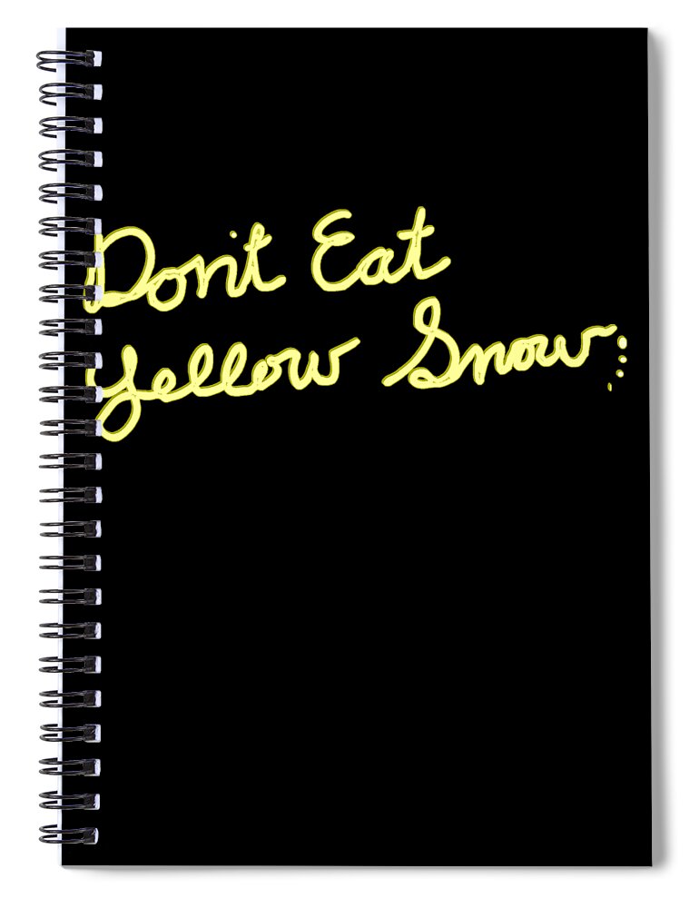 Christmas 2023 Spiral Notebook featuring the digital art Dont Eat Yellow Snow by Flippin Sweet Gear
