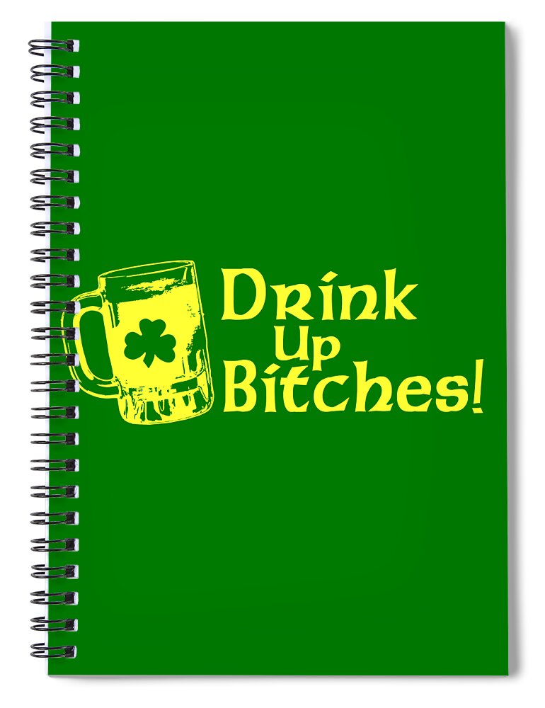 Funny Spiral Notebook featuring the digital art Drink Up Bitches by Flippin Sweet Gear