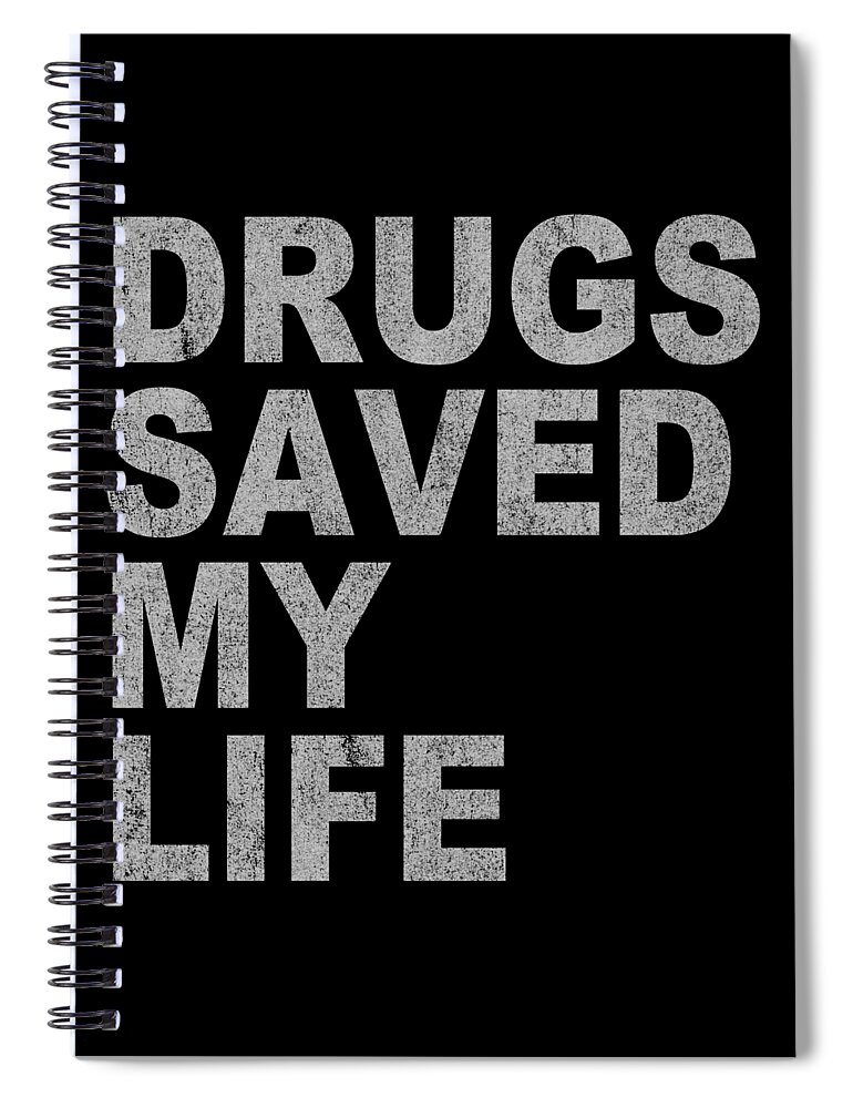 Funny Spiral Notebook featuring the digital art Drugs Saved My Life by Flippin Sweet Gear