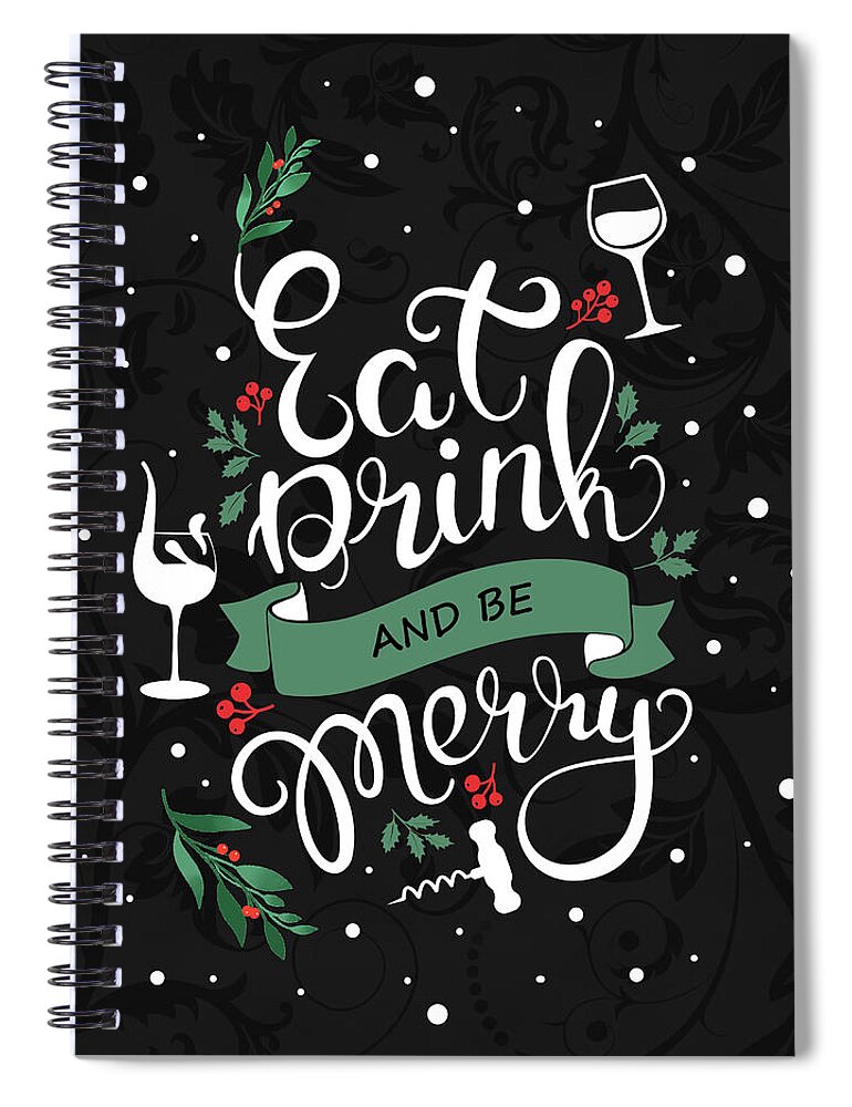 Christmas Spiral Notebook featuring the digital art Eat Drink and Be Merry Wine Lover Christmas by Doreen Erhardt