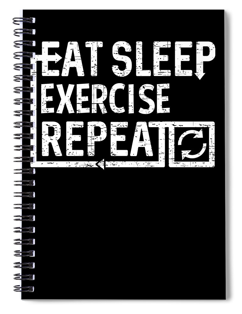 Cool Spiral Notebook featuring the digital art Eat Sleep Exercise by Flippin Sweet Gear