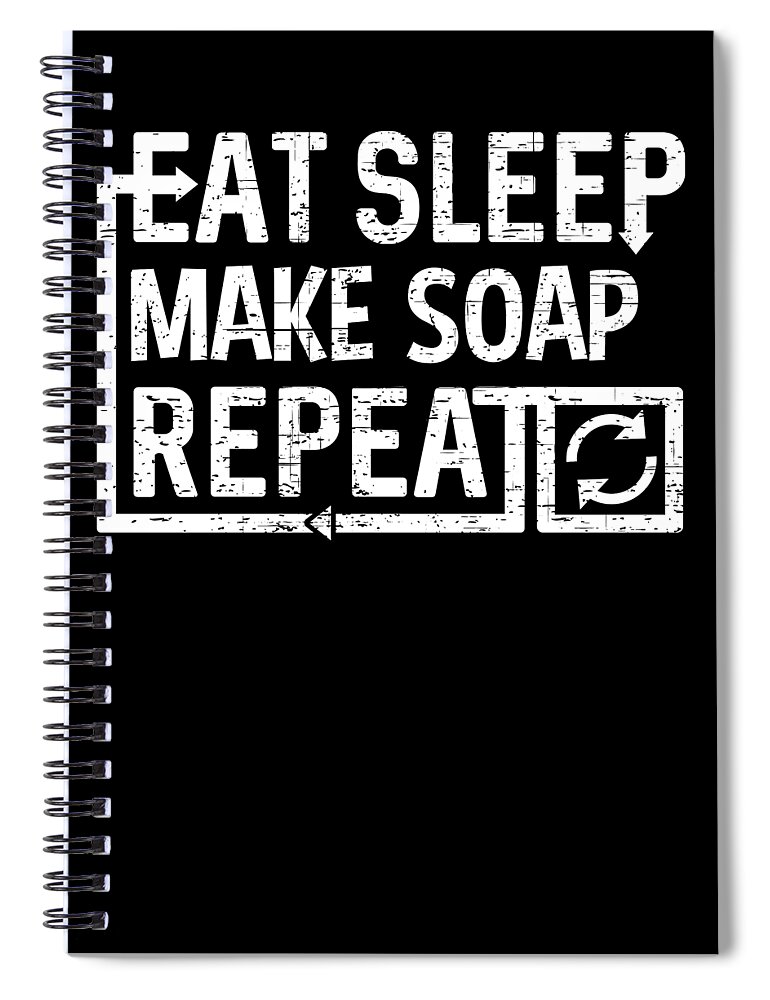 Repeat Spiral Notebook featuring the digital art Eat Sleep Make Soap by Flippin Sweet Gear