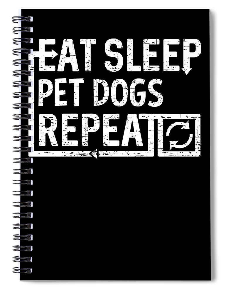 Cool Spiral Notebook featuring the digital art Eat Sleep Pet Dogs by Flippin Sweet Gear