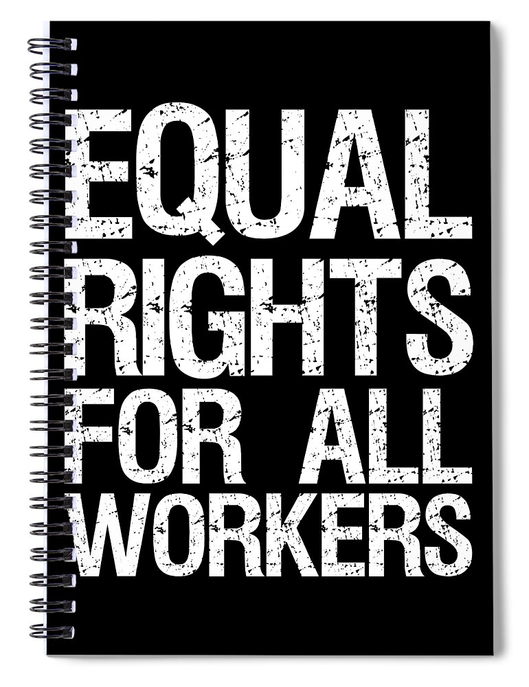 Funny Spiral Notebook featuring the digital art Equal Rights For All Workers by Flippin Sweet Gear