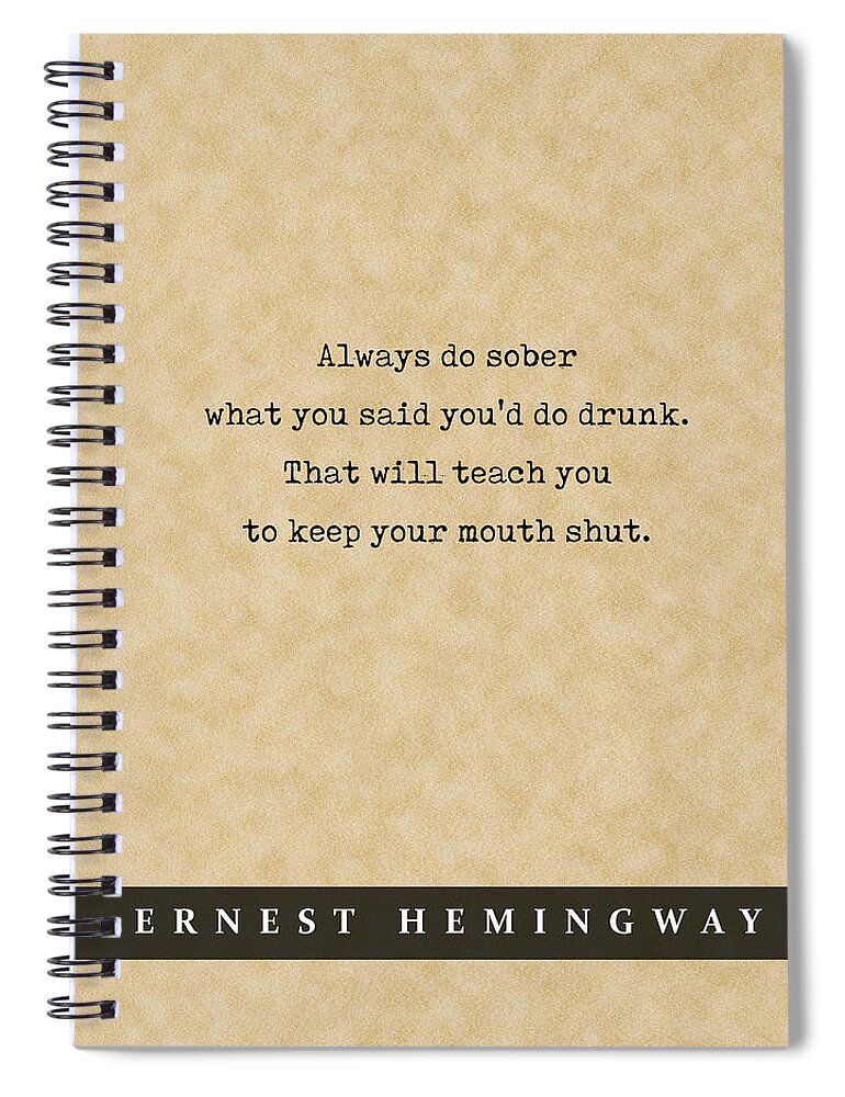 Ernest Hemingway Quote Spiral Notebook featuring the mixed media Ernest Hemingway Quote 02 - Literary Poster - Book Lover Gifts by Studio Grafiikka