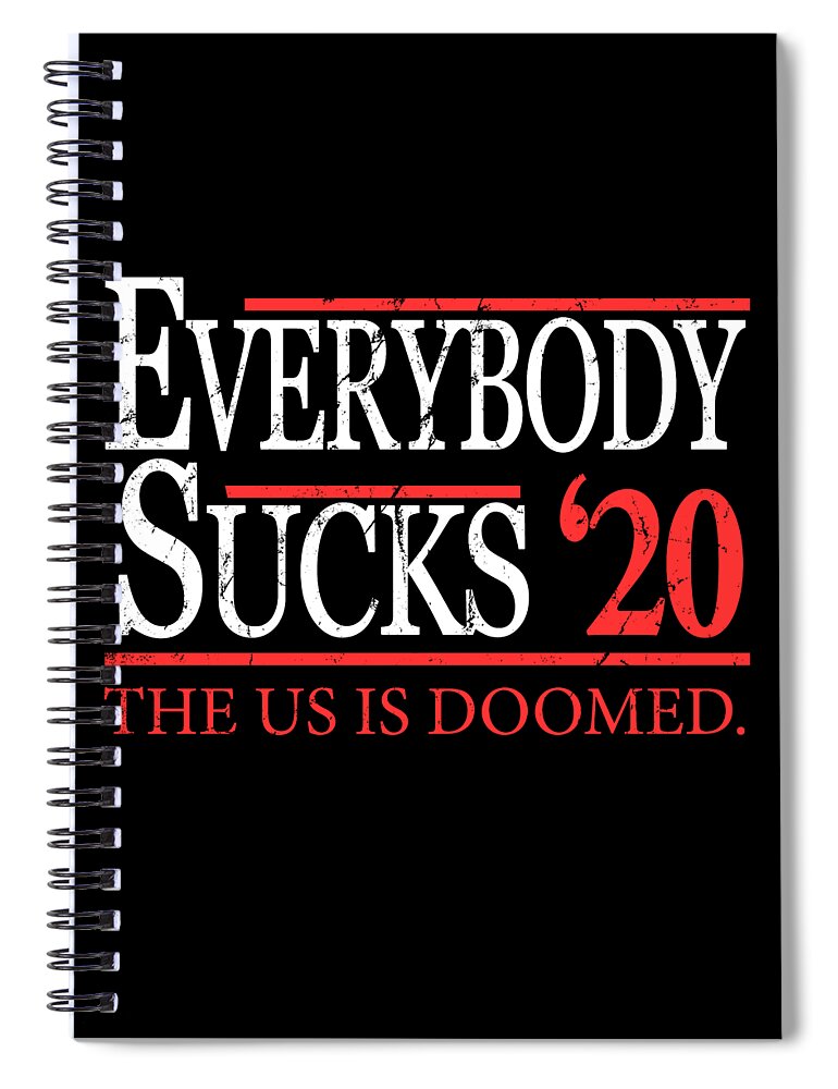 Cool Spiral Notebook featuring the digital art Everybody Sucks 2020 Election by Flippin Sweet Gear