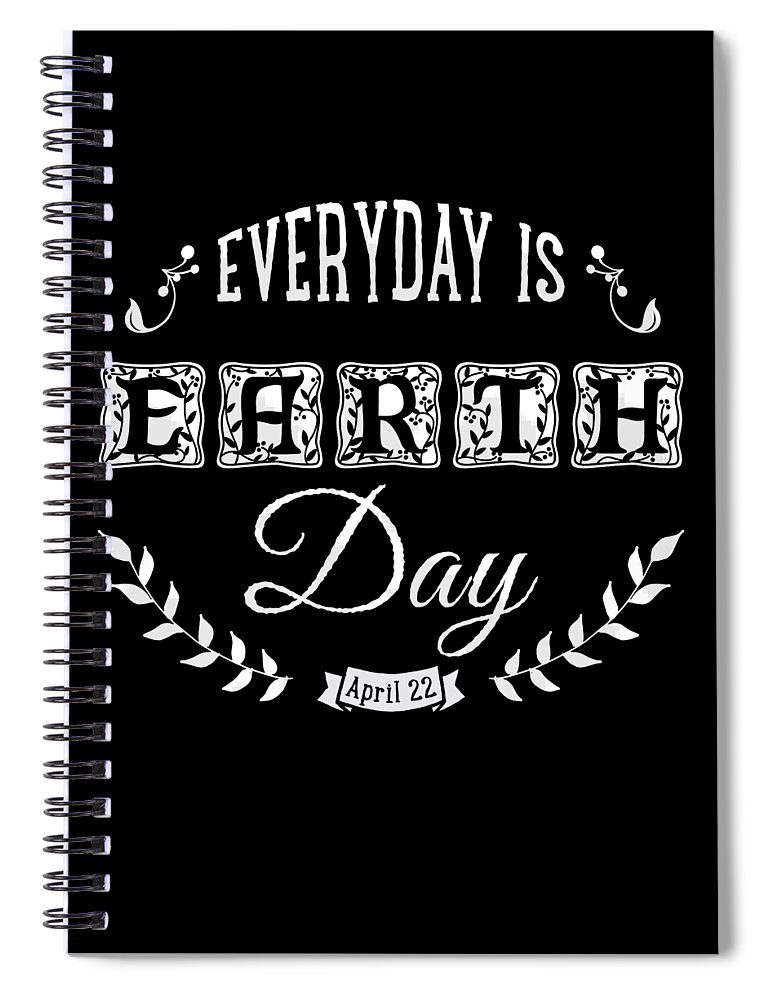 Funny Spiral Notebook featuring the digital art Everyday Is Earth Day by Flippin Sweet Gear