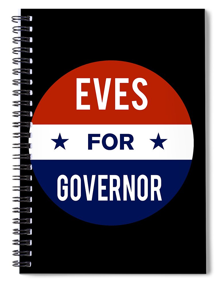 Election Spiral Notebook featuring the digital art Eves For Governor by Flippin Sweet Gear