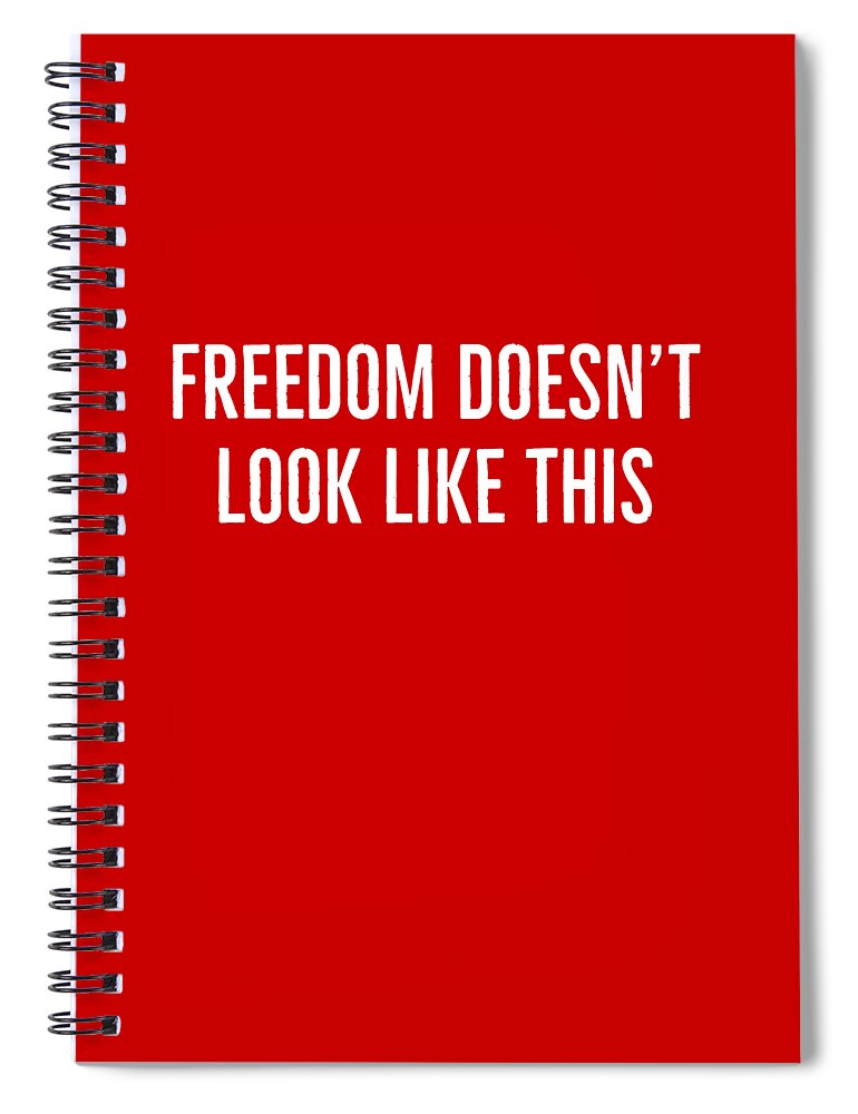 Protest Spiral Notebook featuring the digital art Freedom Doesnt Look Like This 2 by Leah McPhail