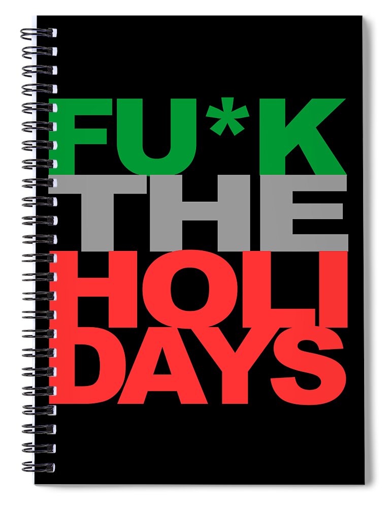 Funny Spiral Notebook featuring the digital art Fuck The Holidays by Flippin Sweet Gear
